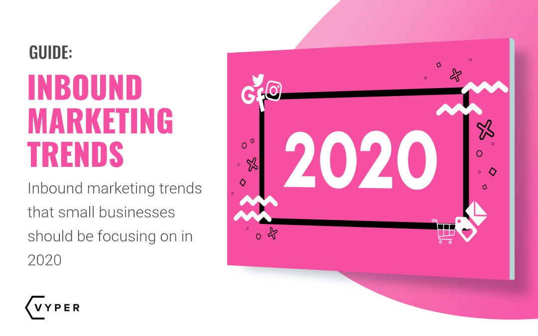Inbound Marketing Trends for Small Businesses: 2020 Guide